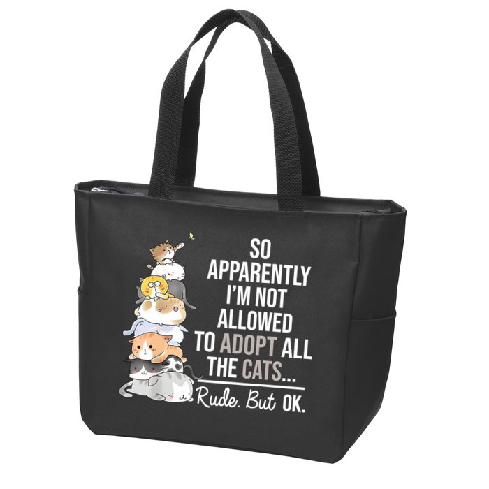 So Apparently Im Not Allowed To Adopt All The Cats Funny Zip Tote Bag