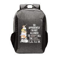 So Apparently Im Not Allowed To Adopt All The Cats Funny Vector Backpack