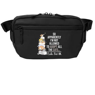 So Apparently Im Not Allowed To Adopt All The Cats Funny Crossbody Pack