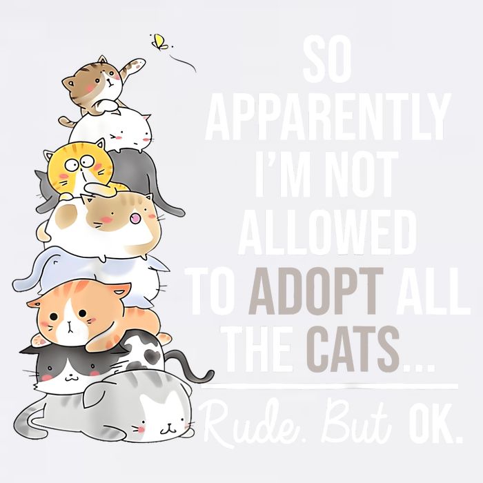 So Apparently Im Not Allowed To Adopt All The Cats Funny Garment-Dyed Sweatshirt