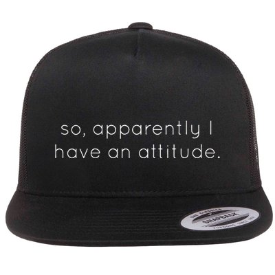 So Apparently I Have An Attitude Flat Bill Trucker Hat