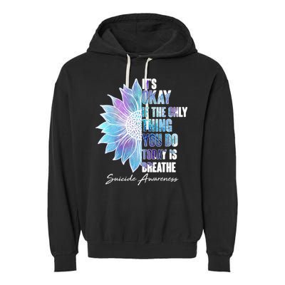 Suicide Awareness Its Okay If The Only Thing You Do Today Is Breathe Garment-Dyed Fleece Hoodie