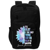 Suicide Awareness Its Okay If The Only Thing You Do Today Is Breathe Impact Tech Backpack