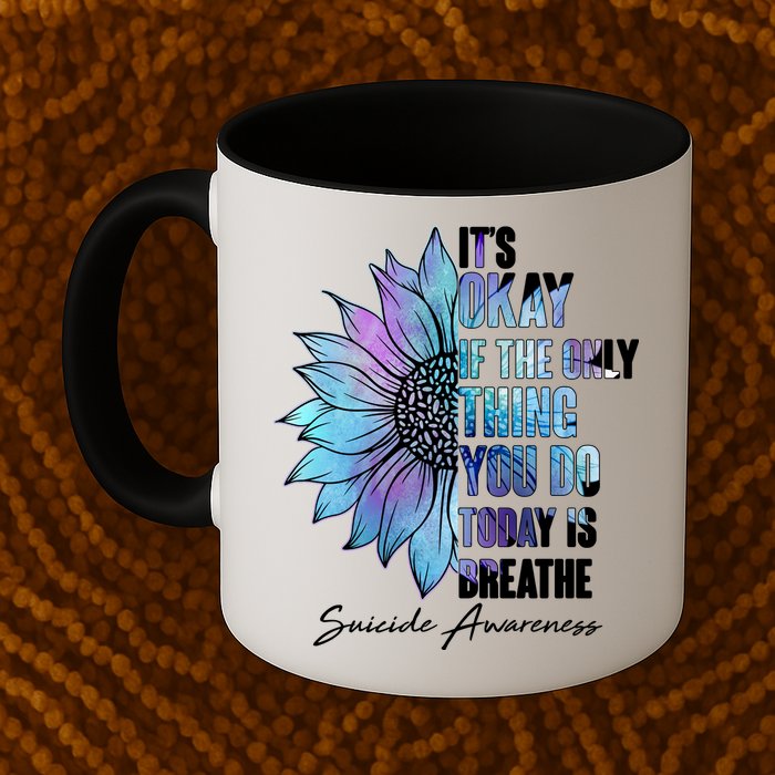 Suicide Awareness Its Okay If The Only Thing You Do Today Is Breathe Mug