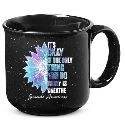 Suicide Awareness Its Okay If The Only Thing You Do Today Is Breathe 15oz Campfire Ceramic Mug