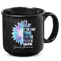 Suicide Awareness Its Okay If The Only Thing You Do Today Is Breathe 15oz Campfire Ceramic Mug