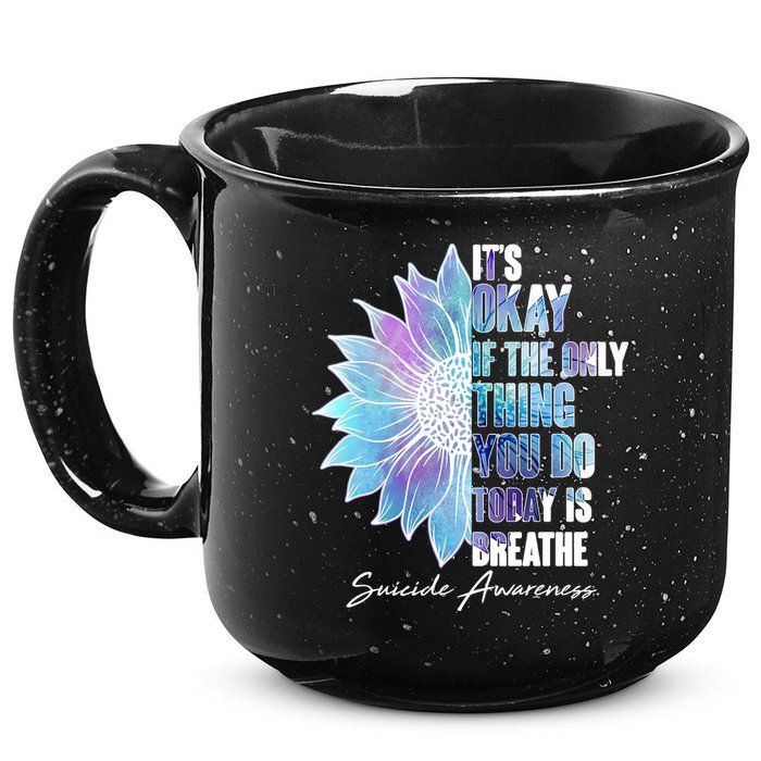 Suicide Awareness Its Okay If The Only Thing You Do Today Is Breathe 15oz Campfire Ceramic Mug