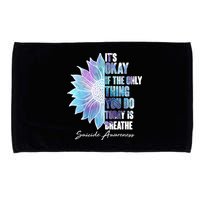 Suicide Awareness Its Okay If The Only Thing You Do Today Is Breathe Microfiber Hand Towel