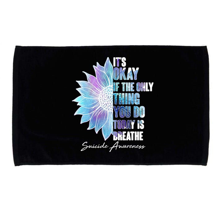 Suicide Awareness Its Okay If The Only Thing You Do Today Is Breathe Microfiber Hand Towel