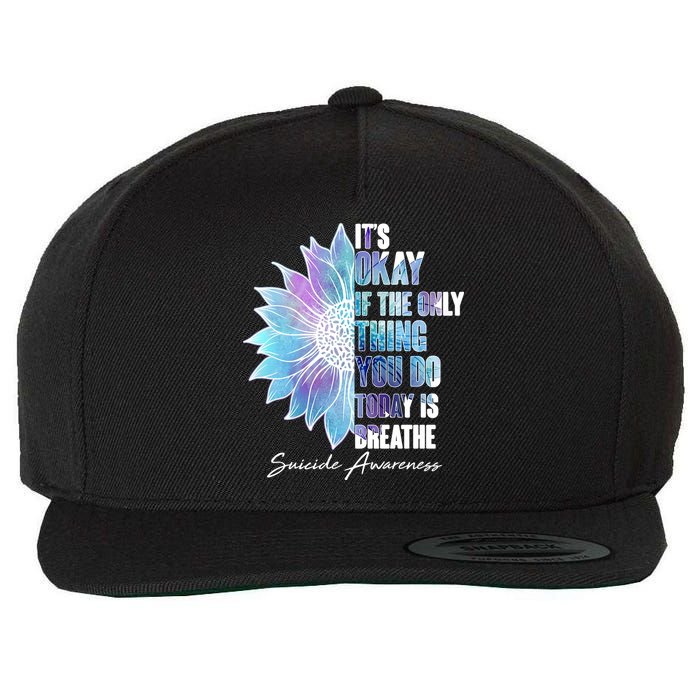 Suicide Awareness Its Okay If The Only Thing You Do Today Is Breathe Wool Snapback Cap