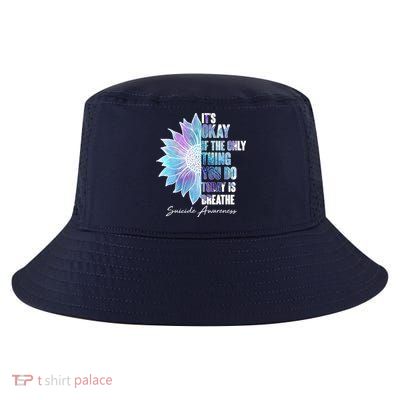 Suicide Awareness Its Okay If The Only Thing You Do Today Is Breathe Cool Comfort Performance Bucket Hat