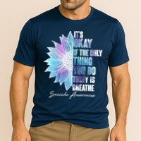 Suicide Awareness Its Okay If The Only Thing You Do Today Is Breathe Performance Shirt