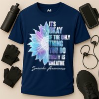 Suicide Awareness Its Okay If The Only Thing You Do Today Is Breathe Performance Shirt