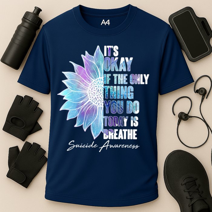 Suicide Awareness Its Okay If The Only Thing You Do Today Is Breathe Performance Shirt