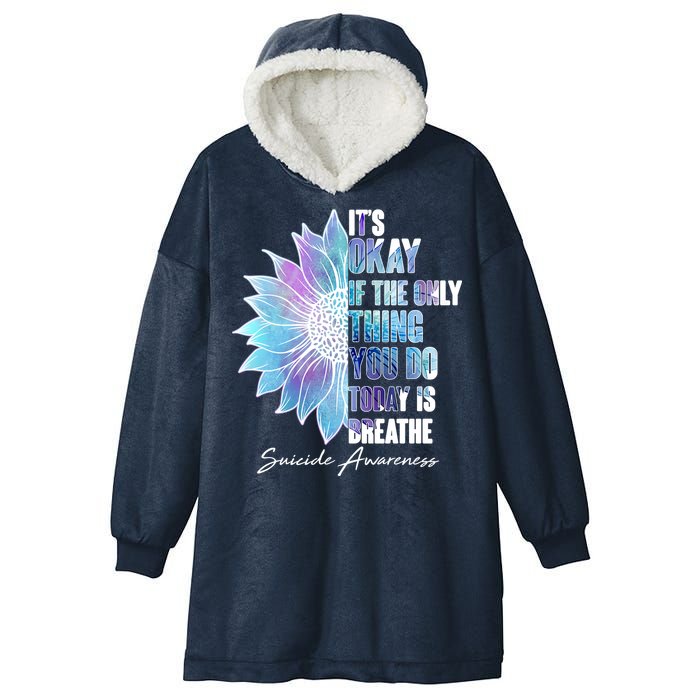 Suicide Awareness Its Okay If The Only Thing You Do Today Is Breathe Hooded Wearable Blanket