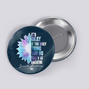 Suicide Awareness Its Okay If The Only Thing You Do Today Is Breathe Button