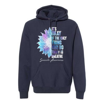 Suicide Awareness Its Okay If The Only Thing You Do Today Is Breathe Premium Hoodie