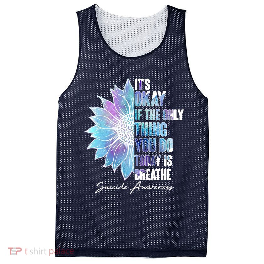 Suicide Awareness Its Okay If The Only Thing You Do Today Is Breathe Mesh Reversible Basketball Jersey Tank