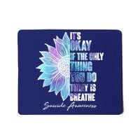 Suicide Awareness Its Okay If The Only Thing You Do Today Is Breathe Mousepad