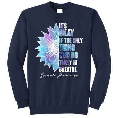 Suicide Awareness Its Okay If The Only Thing You Do Today Is Breathe Tall Sweatshirt