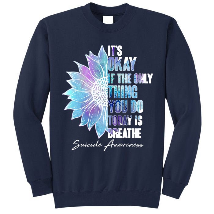 Suicide Awareness Its Okay If The Only Thing You Do Today Is Breathe Tall Sweatshirt