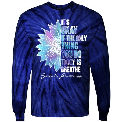 Suicide Awareness Its Okay If The Only Thing You Do Today Is Breathe Tie-Dye Long Sleeve Shirt