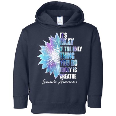 Suicide Awareness Its Okay If The Only Thing You Do Today Is Breathe Toddler Hoodie