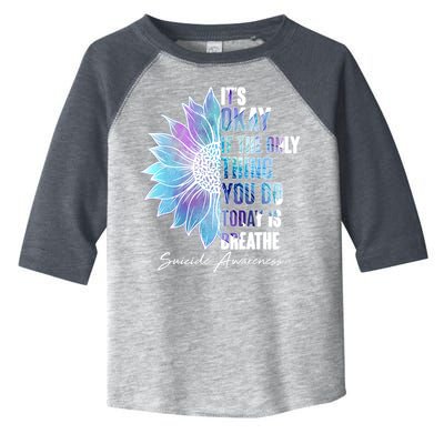 Suicide Awareness Its Okay If The Only Thing You Do Today Is Breathe Toddler Fine Jersey T-Shirt