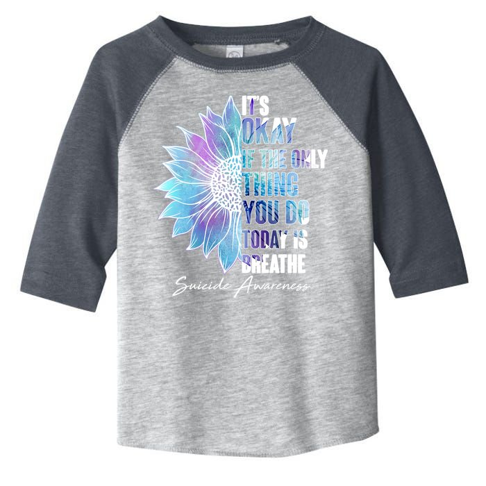 Suicide Awareness Its Okay If The Only Thing You Do Today Is Breathe Toddler Fine Jersey T-Shirt