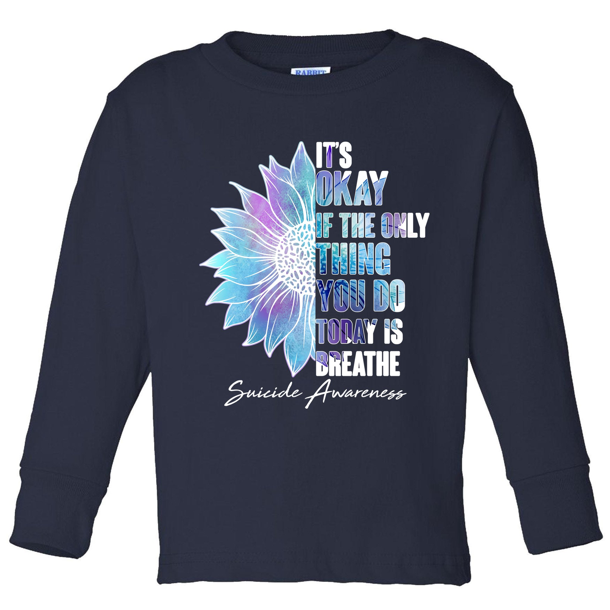 Suicide Awareness Its Okay If The Only Thing You Do Today Is Breathe Toddler Long Sleeve Shirt