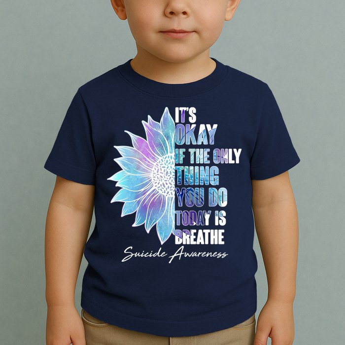 Suicide Awareness Its Okay If The Only Thing You Do Today Is Breathe Toddler T-Shirt