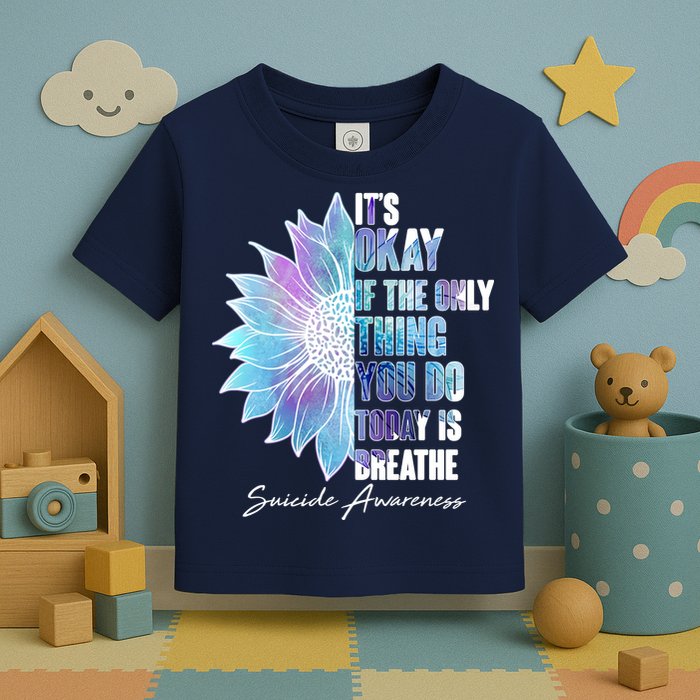 Suicide Awareness Its Okay If The Only Thing You Do Today Is Breathe Toddler T-Shirt