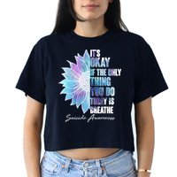 Suicide Awareness Its Okay If The Only Thing You Do Today Is Breathe Crop Top