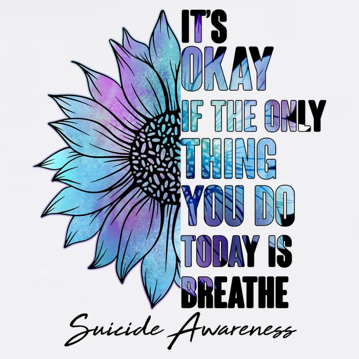 Suicide Awareness Its Okay If The Only Thing You Do Today Is Breathe Garment-Dyed Sweatshirt