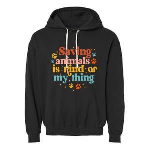 Saving Animals Is Kind Of My Thing Dog Rescuer Animal Rescue Garment-Dyed Fleece Hoodie