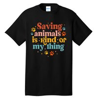 Saving Animals Is Kind Of My Thing Dog Rescuer Animal Rescue Tall T-Shirt