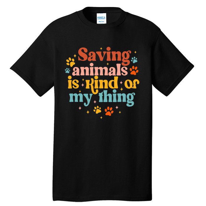 Saving Animals Is Kind Of My Thing Dog Rescuer Animal Rescue Tall T-Shirt