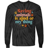 Saving Animals Is Kind Of My Thing Dog Rescuer Animal Rescue Tie-Dye Long Sleeve Shirt