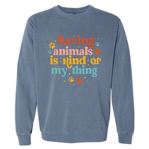 Saving Animals Is Kind Of My Thing Dog Rescuer Animal Rescue Garment-Dyed Sweatshirt