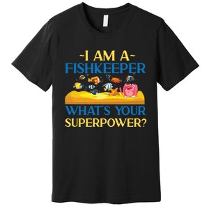 Saltwater Aquarium I Am A Fishkeeper What's Your Superpower? Gift Premium T-Shirt