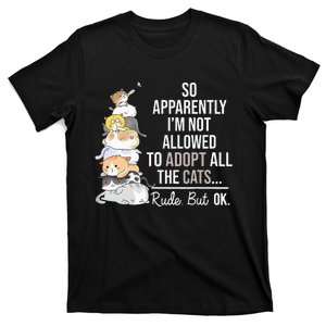 So Apparently I'm Not Allowed To Adopt All The Cats Funny T-Shirt