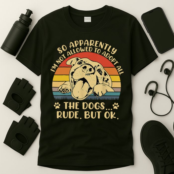 So Apparently I'm Not Allowed To Adopt All The Dogs T-Shirt