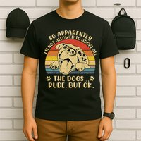 So Apparently I'm Not Allowed To Adopt All The Dogs T-Shirt