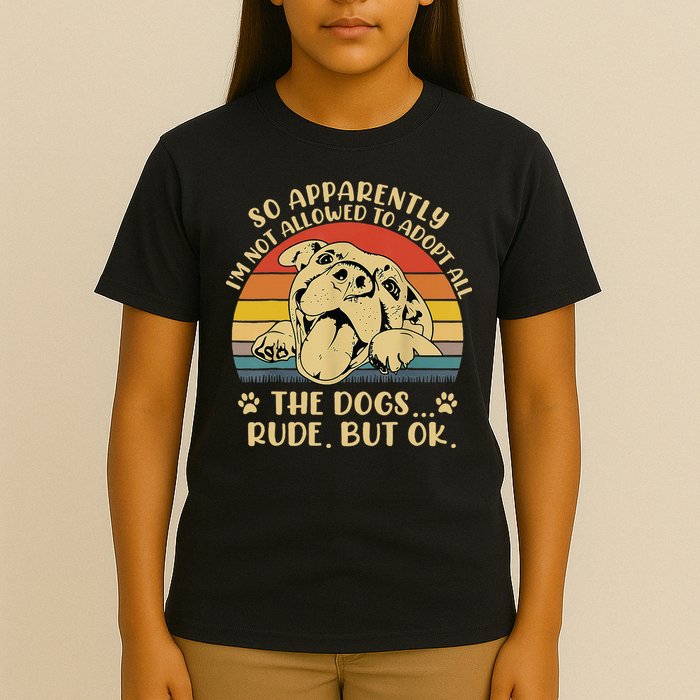 So Apparently I'm Not Allowed To Adopt All The Dogs T-Shirt