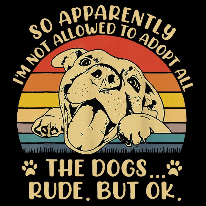 So Apparently I'm Not Allowed To Adopt All The Dogs T-Shirt