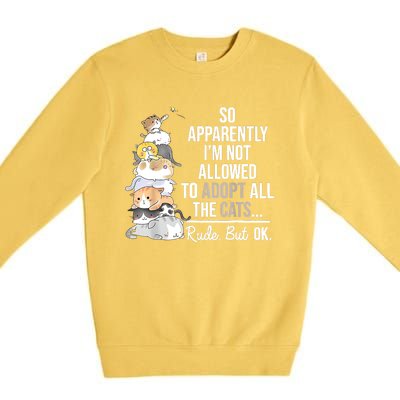 So Apparently I'm Not Allowed To Adopt All The Cats Funny Premium Crewneck Sweatshirt