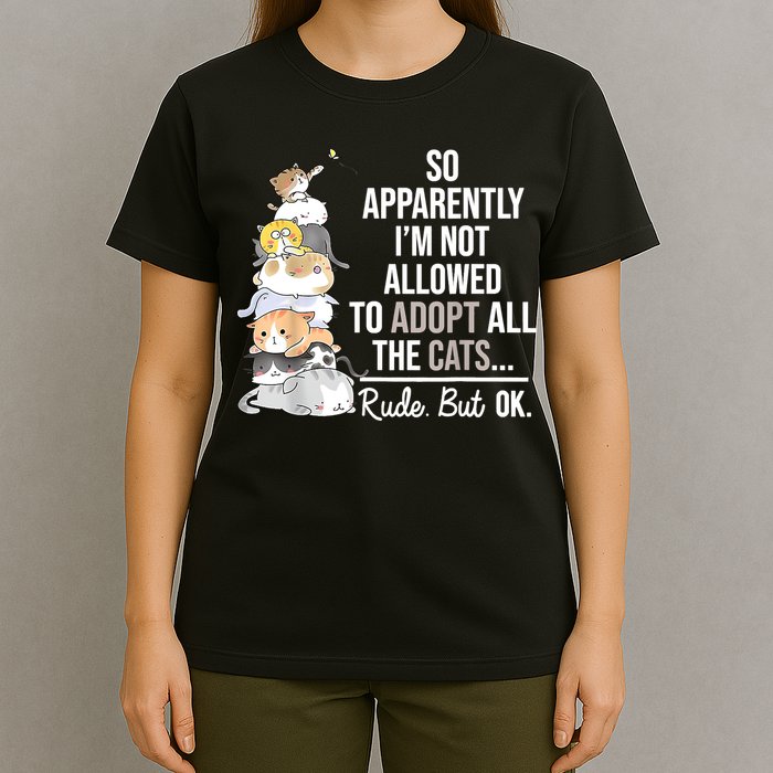 So Apparently I'm Not Allowed To Adopt All The Cats Funny T-Shirt