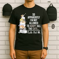 So Apparently I'm Not Allowed To Adopt All The Cats Funny T-Shirt