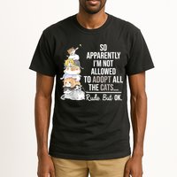 So Apparently I'm Not Allowed To Adopt All The Cats Funny Tall T-Shirt