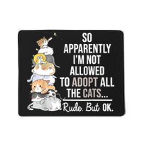 So Apparently I'm Not Allowed To Adopt All The Cats Funny Mousepad